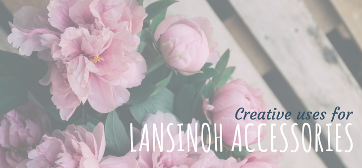 Creative Uses for Your Lansinoh Breastfeeding Accessories